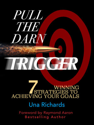 cover image of Pull the Darn Trigger: 7 Winning Strategies to Achieving Your Goals